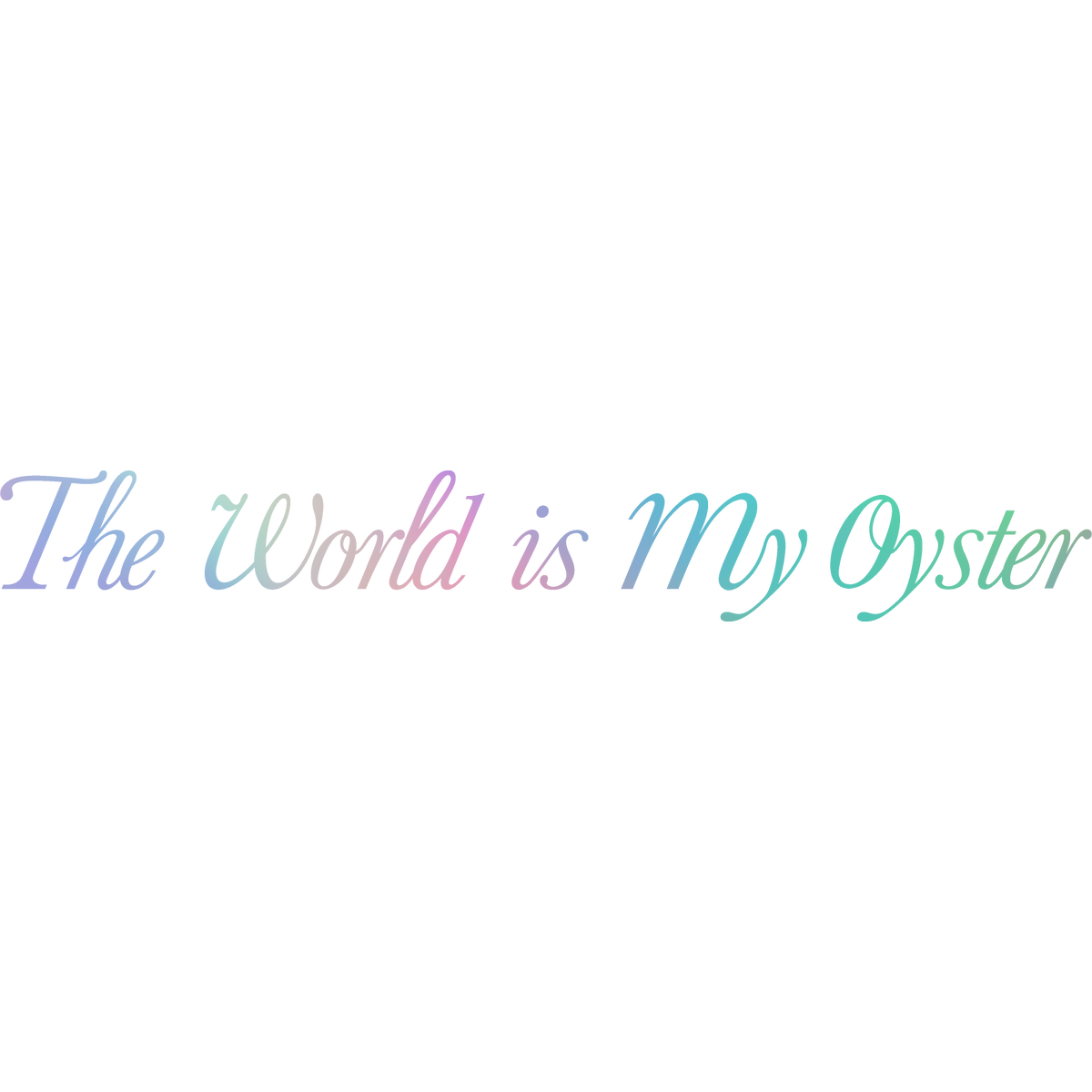 The World Is My Oyster