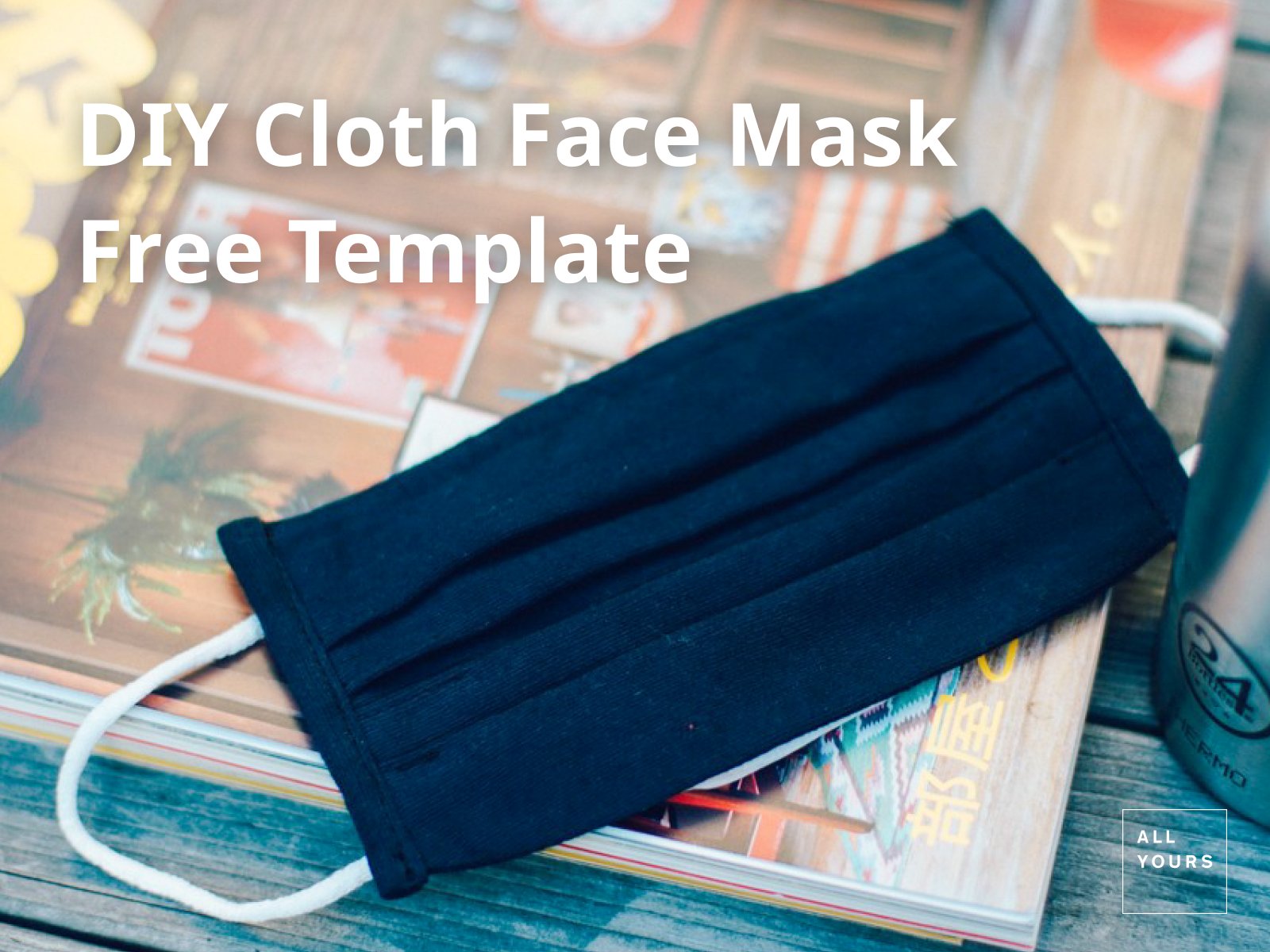Diy Cloth Face Mask Free Template By All Yours All Yours 公式 オンラインストア 次のあたりまえをつくる人の夢中服