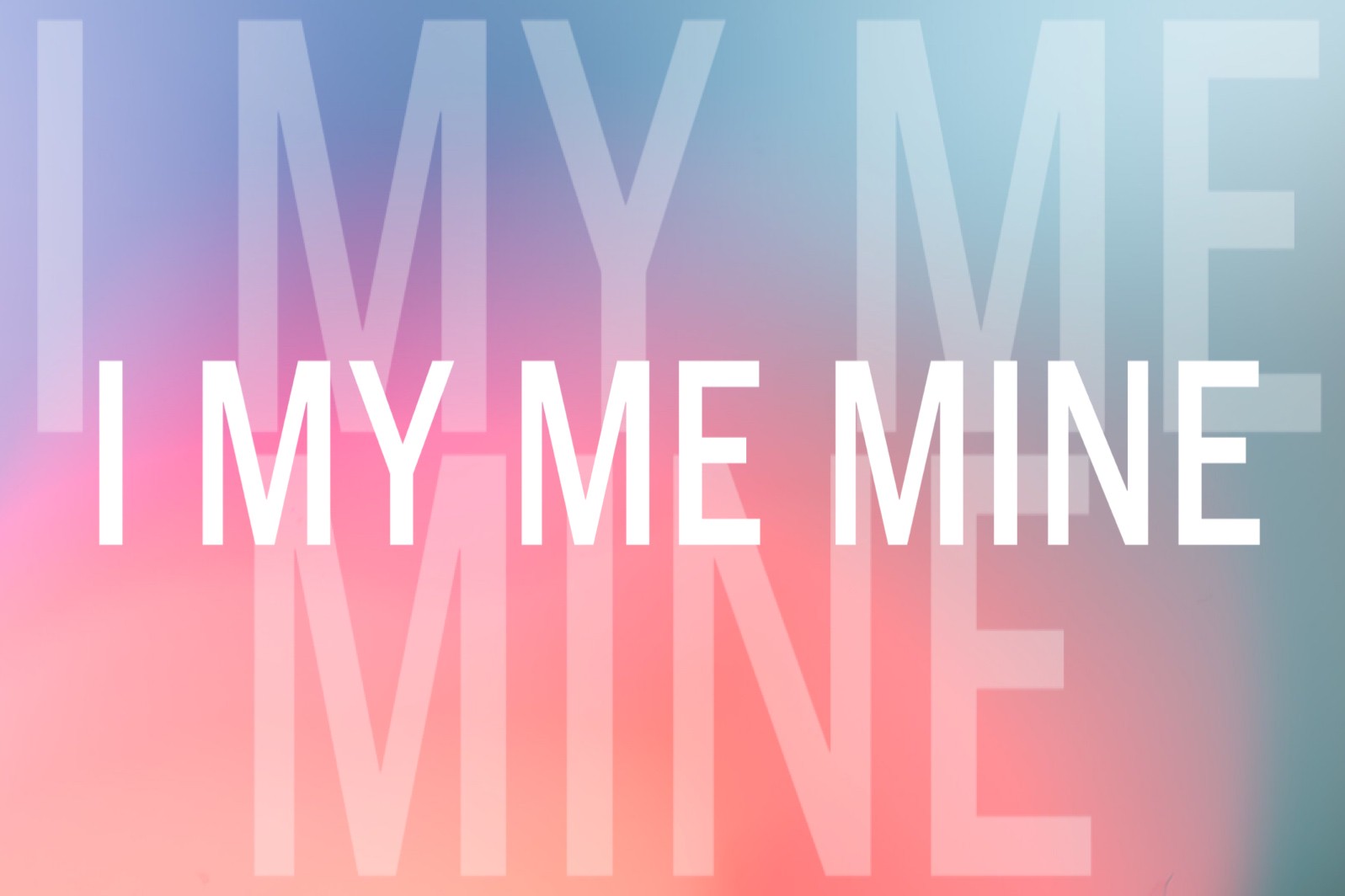 I My Me Mine