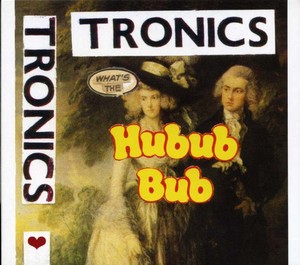 TRONICS - What's the Hubub Bub [CD]
