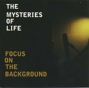The MYSTERIES OF LIFE - Focus on the Background [CD]