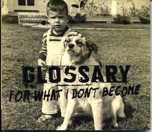 GLOSSARY - For What I Don't Become [CD]