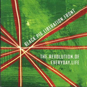 BLACK PIG LIBERATION FRONT - The Revolution Of Everyday Life [CD]