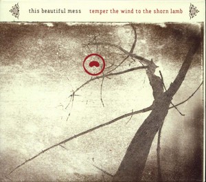 THIS BEAUTIFUL MESS - Temper the Wind to the Shorn Lamb [CD]