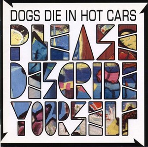 DOGS DIE IN HOT CARS - Please Describe Yourself [CD]
