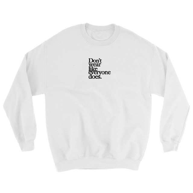Don't wear like everyone does. Embroidery Sweat