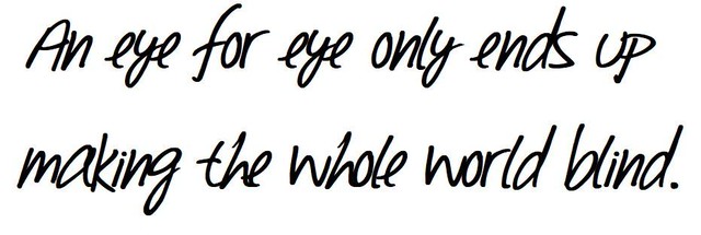 目には目を という考え方では 世界中の目をつぶしてしまうことになる Words Of Work